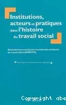 Institutions acteurs et pratiques dans l'histoire du travail social