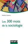 Les 300 mots de la sociologie
